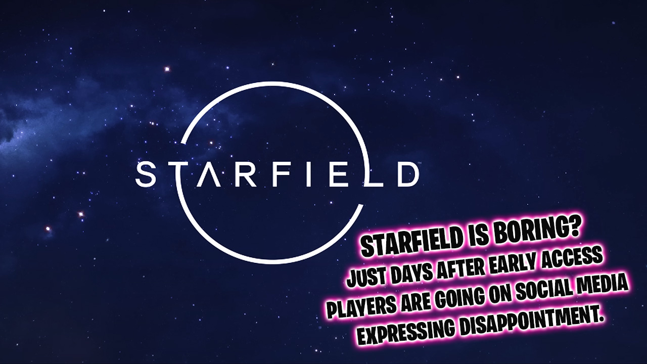 Starfield is boring and fans are not impressed only days after its Early Access