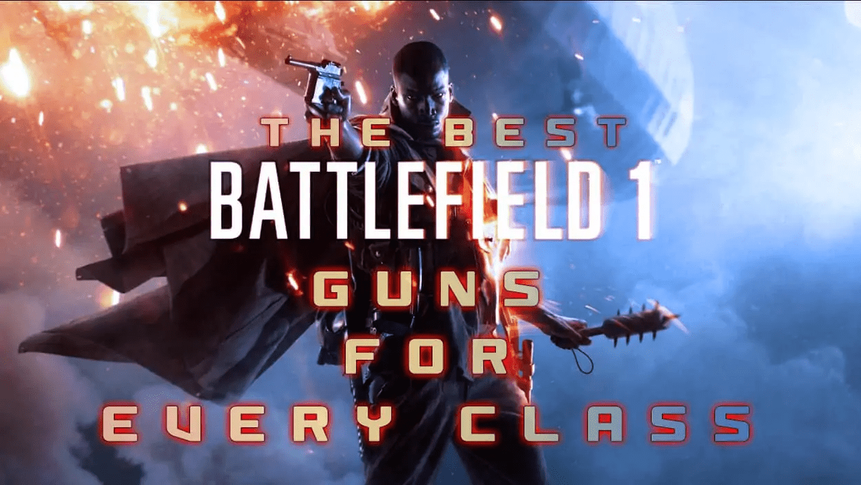 Best Battlefield 1 Guns For Every Class