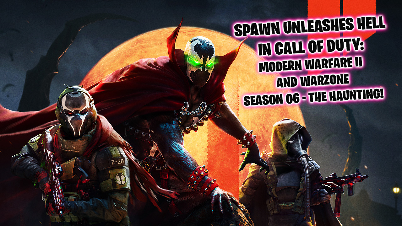 Spawn is unleashed in Call of Duty: Modern Warfare and Warzone Season 06