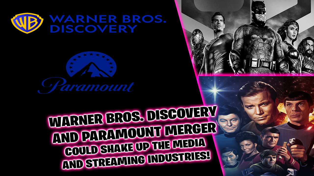 Warner Bros. Discovery and Paramount Global merger can lead to big media and streaming evolution