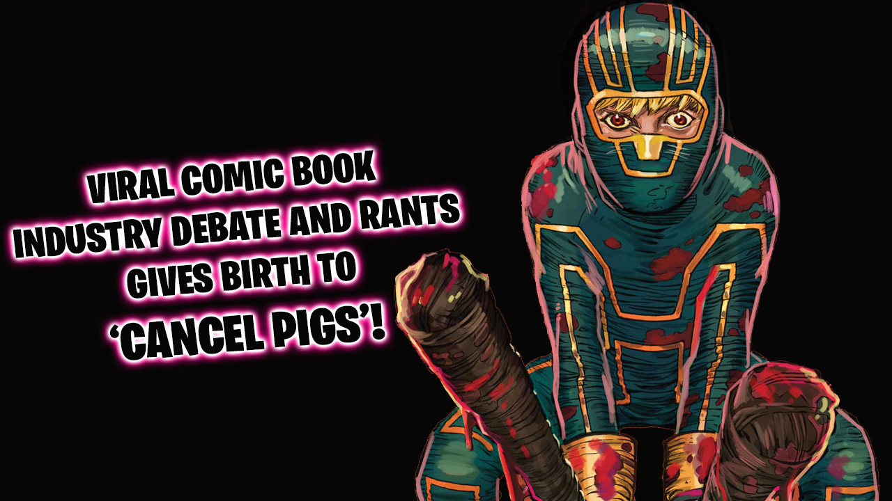 Viral comic book industry debate gives birth to the term 'Cancel Pigs'